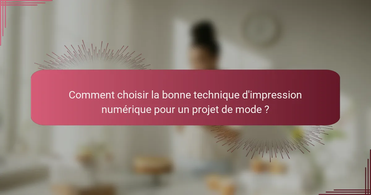 Comment choisir la bonne technique d'impression numérique pour un projet de mode ?