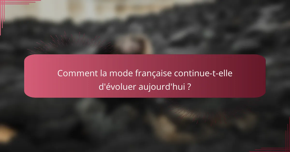 Comment la mode française continue-t-elle d'évoluer aujourd'hui ?