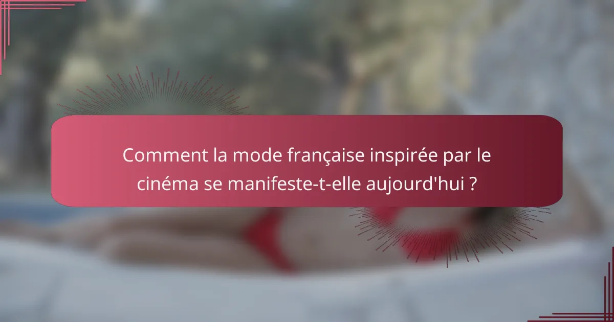 Comment la mode française inspirée par le cinéma se manifeste-t-elle aujourd'hui ?