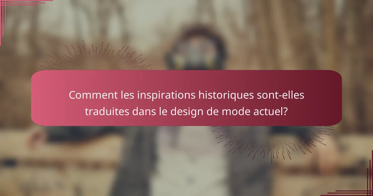 Comment les inspirations historiques sont-elles traduites dans le design de mode actuel?