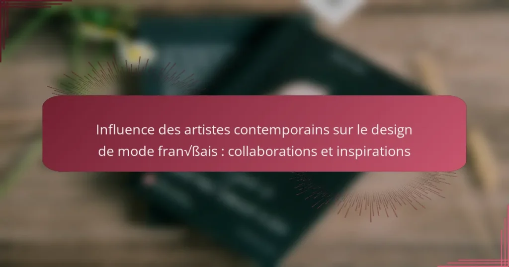 Influence des artistes contemporains sur le design de mode français : collaborations et inspirations