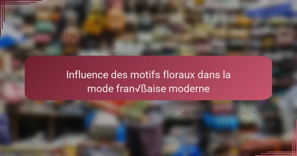 Influence des motifs floraux dans la mode française moderne