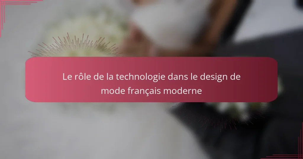 Le rôle de la technologie dans le design de mode français moderne
