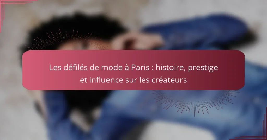 Les défilés de mode à Paris : histoire, prestige et influence sur les créateurs