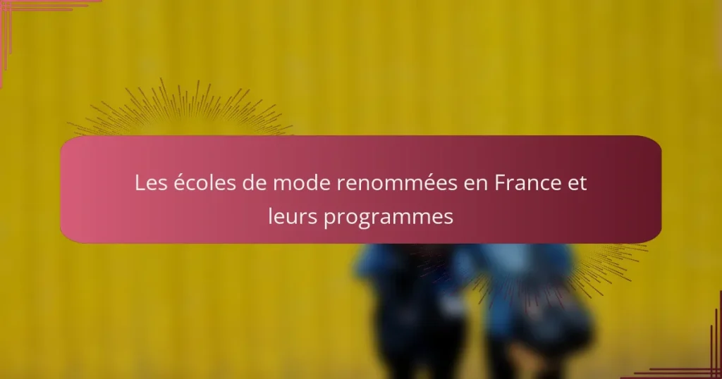 Les écoles de mode renommées en France et leurs programmes