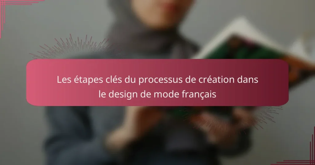 Les étapes clés du processus de création dans le design de mode français