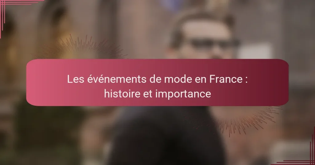 Les événements de mode en France : histoire et importance
