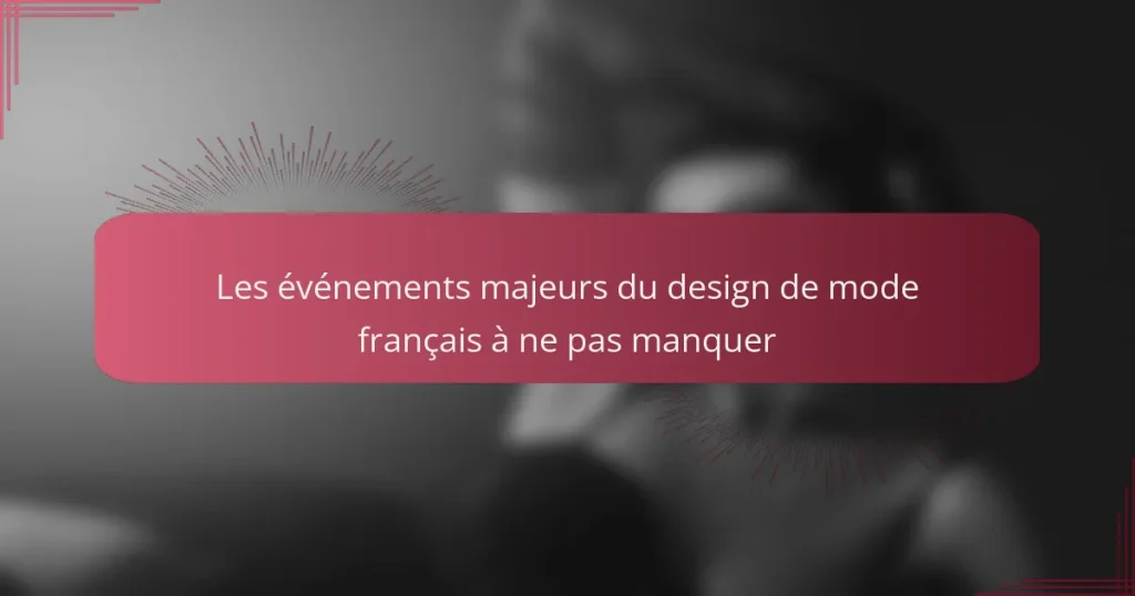 Les événements majeurs du design de mode français à ne pas manquer