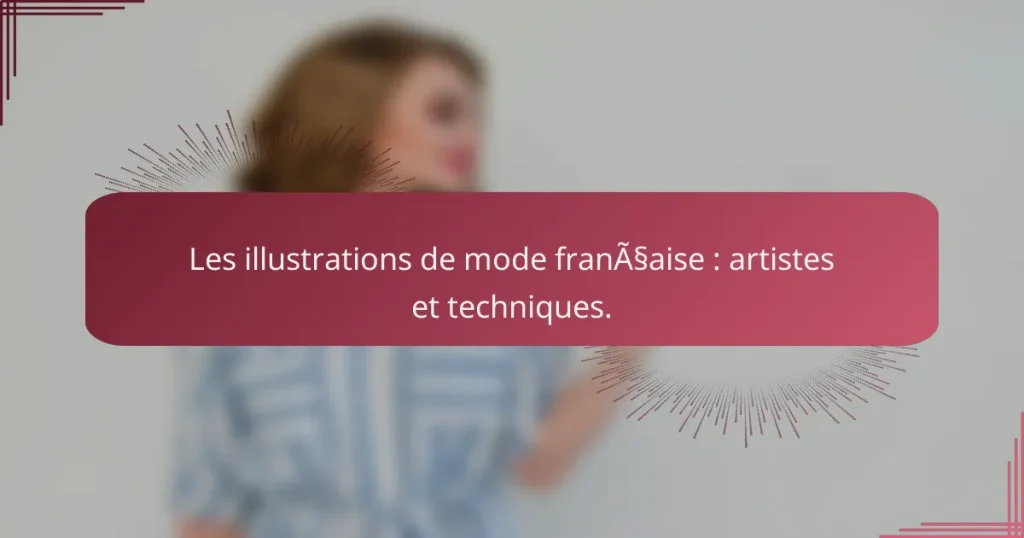 Les illustrations de mode française : artistes et techniques.