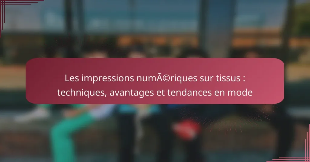 Les impressions numériques sur tissus : techniques, avantages et tendances en mode