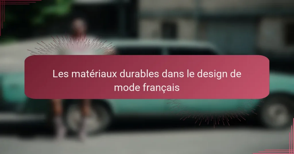 Les matériaux durables dans le design de mode français