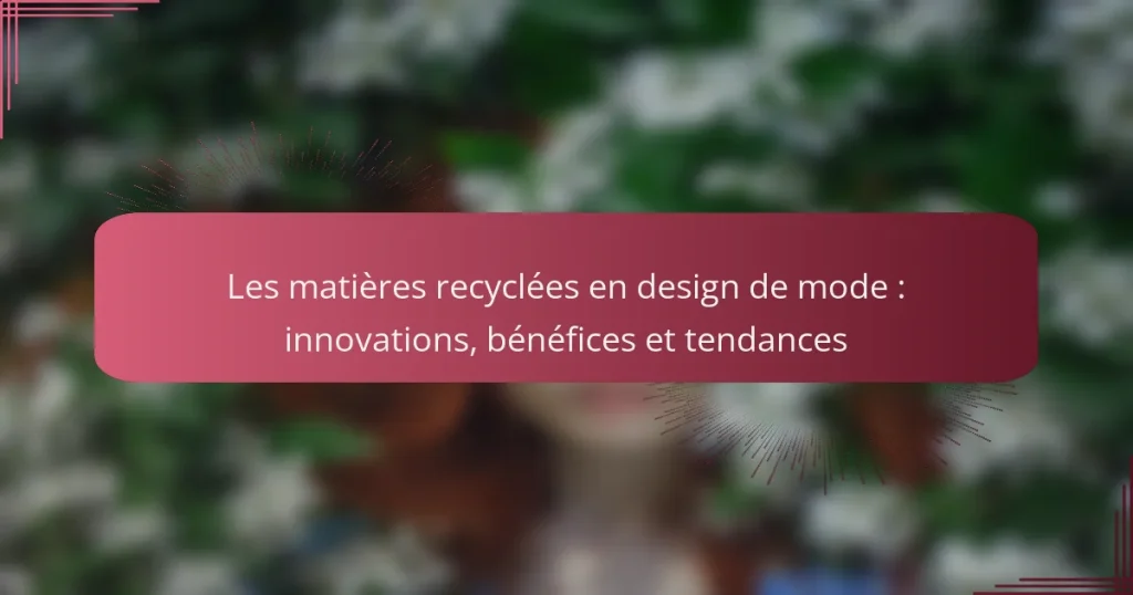 Les matières recyclées en design de mode : innovations, bénéfices et tendances