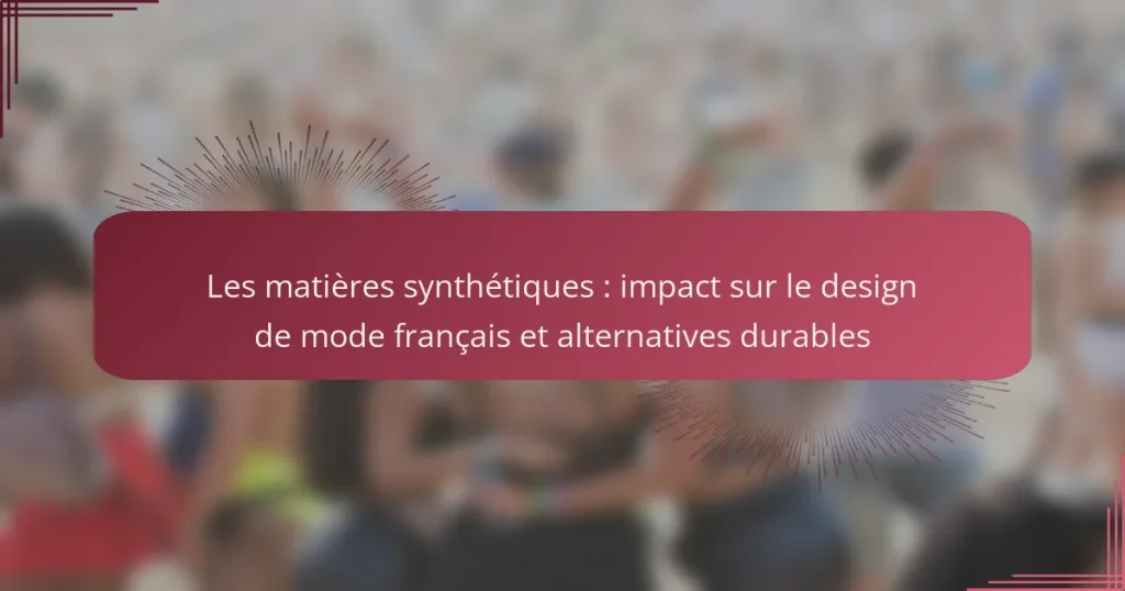 Les matières synthétiques : impact sur le design de mode français et alternatives durables
