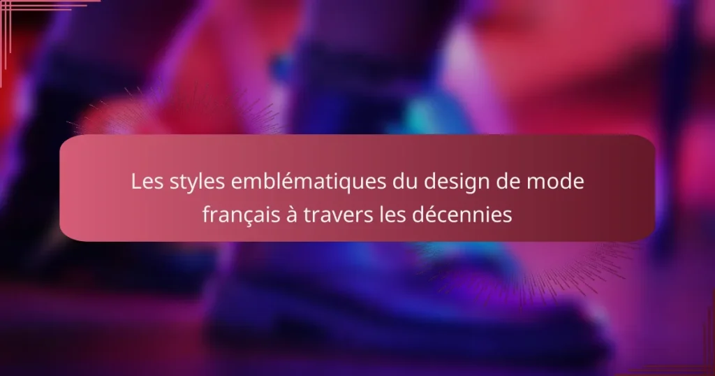 Les styles emblématiques du design de mode français à travers les décennies
