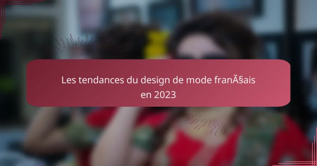 Les tendances du design de mode français en 2023