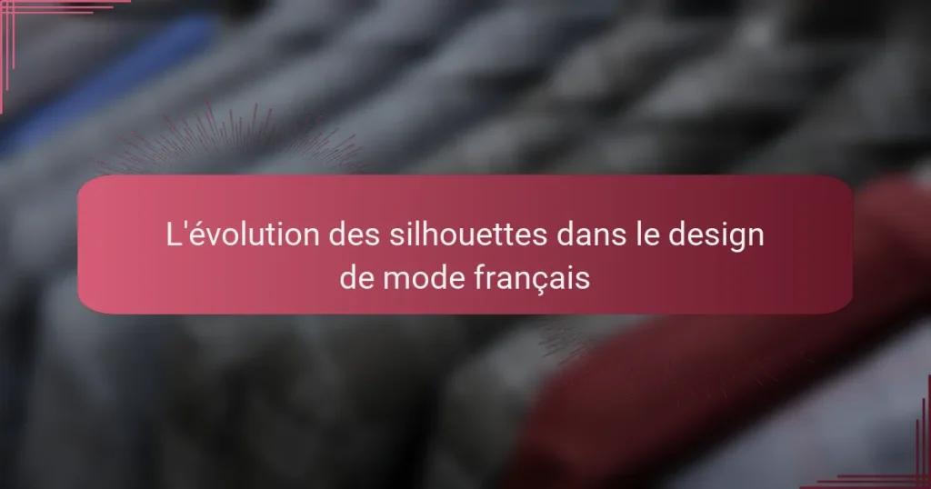 L’évolution des silhouettes dans le design de mode français