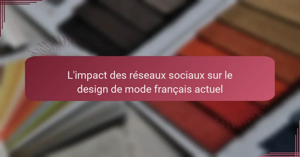 L’impact des réseaux sociaux sur le design de mode français actuel