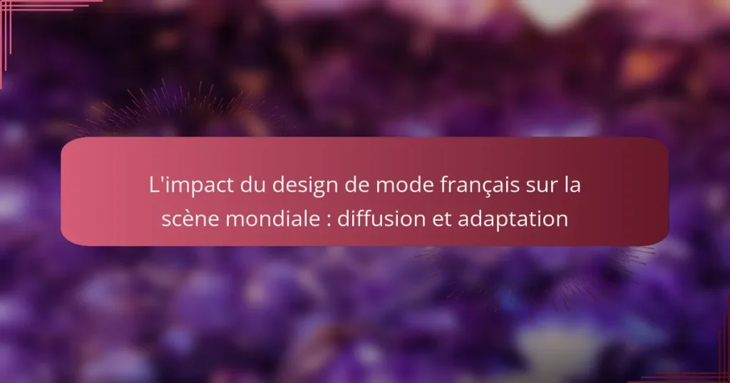 L’impact du design de mode français sur la scène mondiale : diffusion et adaptation