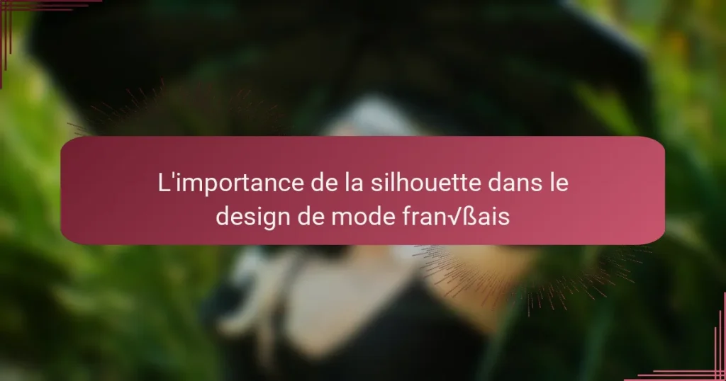 L’importance de la silhouette dans le design de mode français
