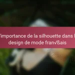 L’importance de la silhouette dans le design de mode français