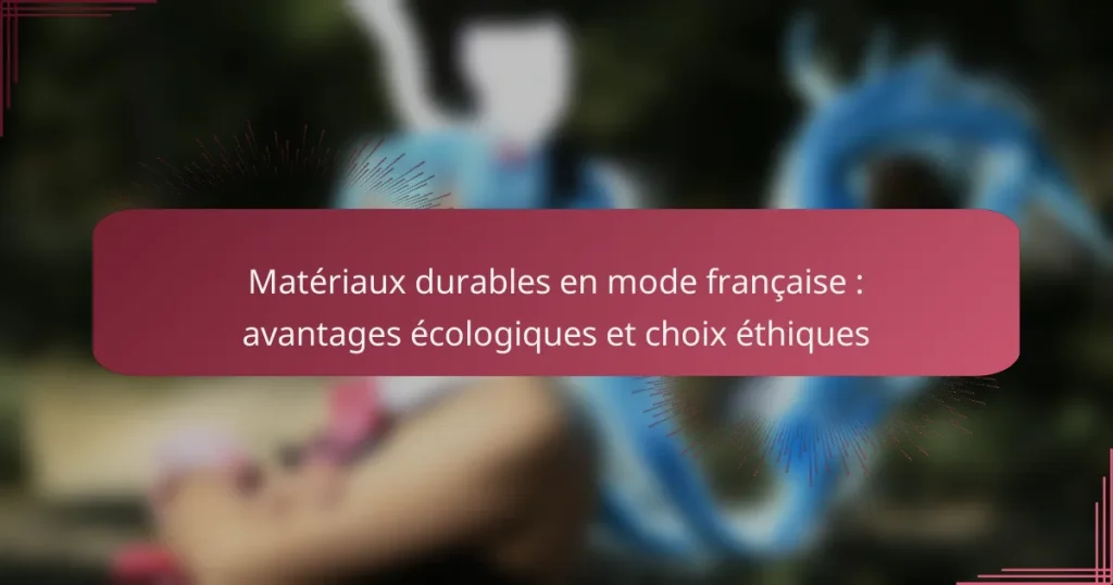 Matériaux durables en mode française : avantages écologiques et choix éthiques