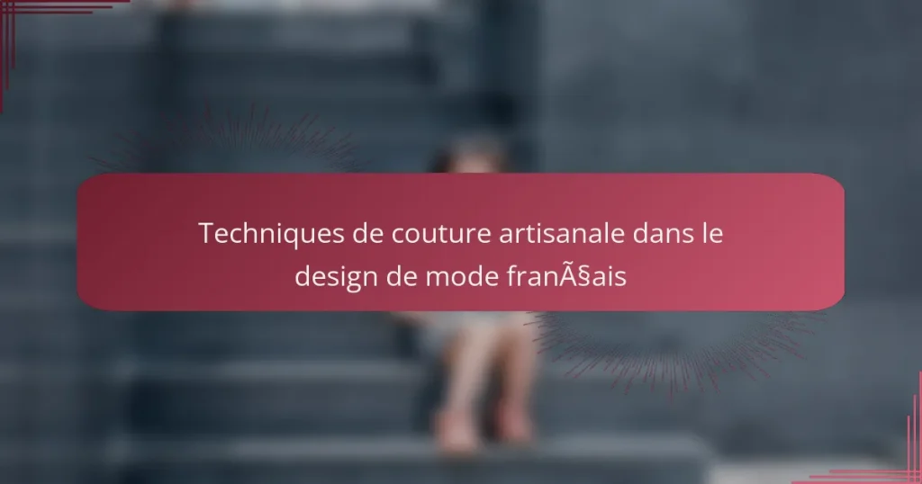 Techniques de couture artisanale dans le design de mode français