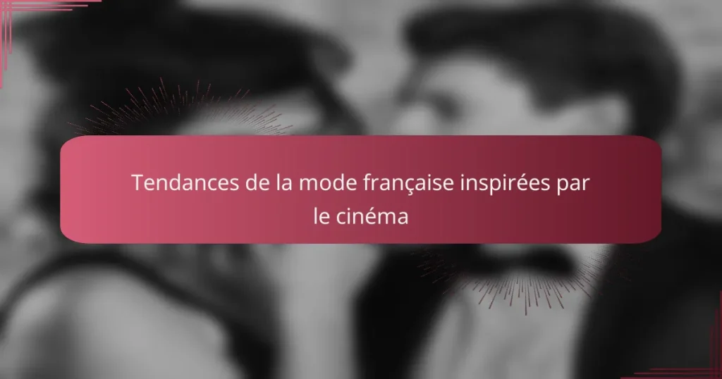 Tendances de la mode française inspirées par le cinéma
