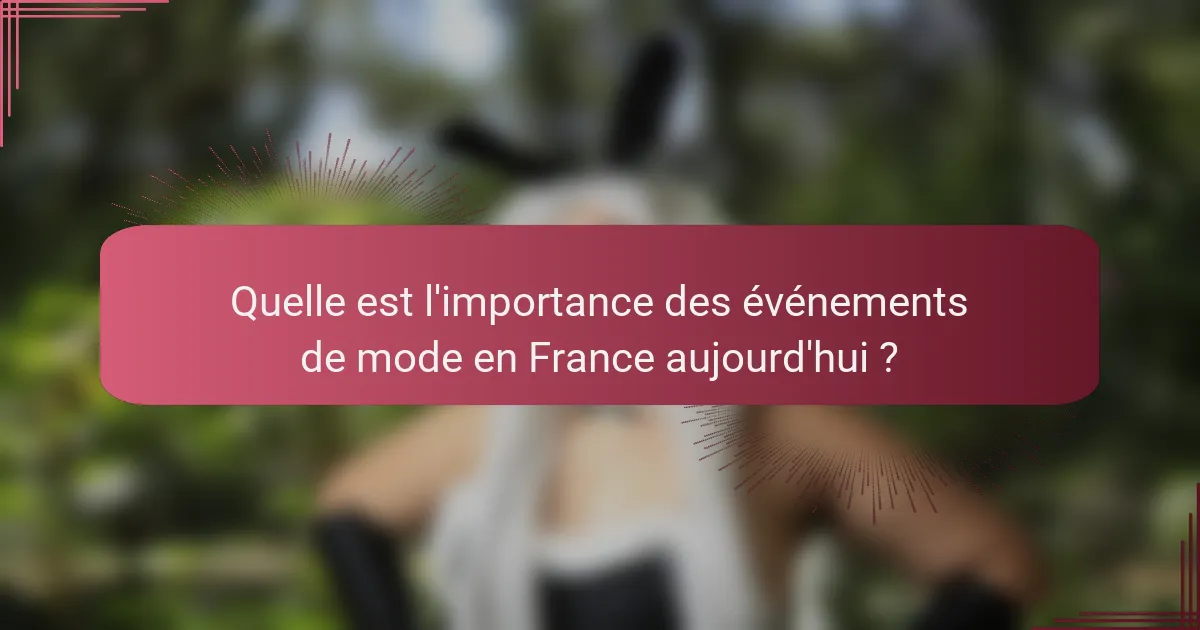 Quelle est l'importance des événements de mode en France aujourd'hui ?