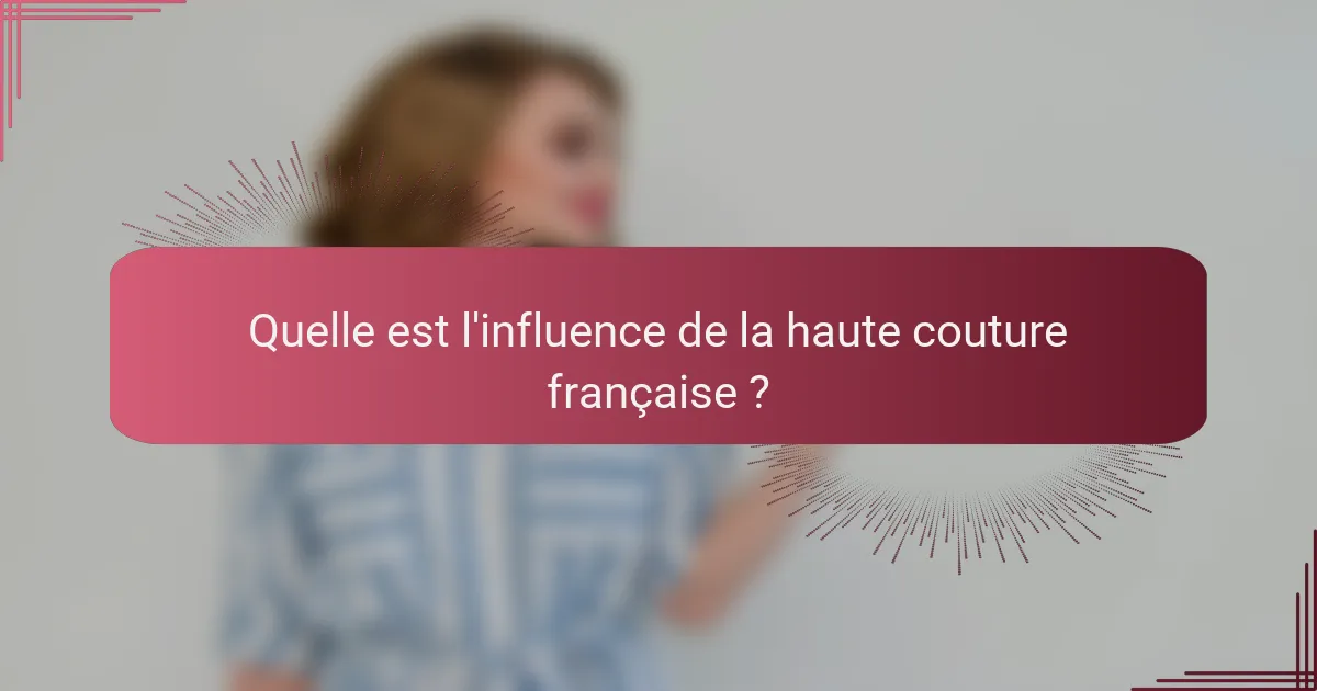 Quelle est l'influence de la haute couture française ?