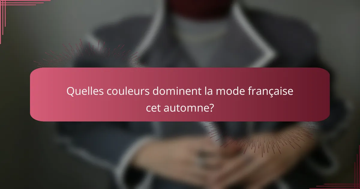 Quelles couleurs dominent la mode française cet automne?