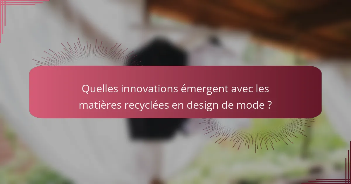 Quelles innovations émergent avec les matières recyclées en design de mode ?