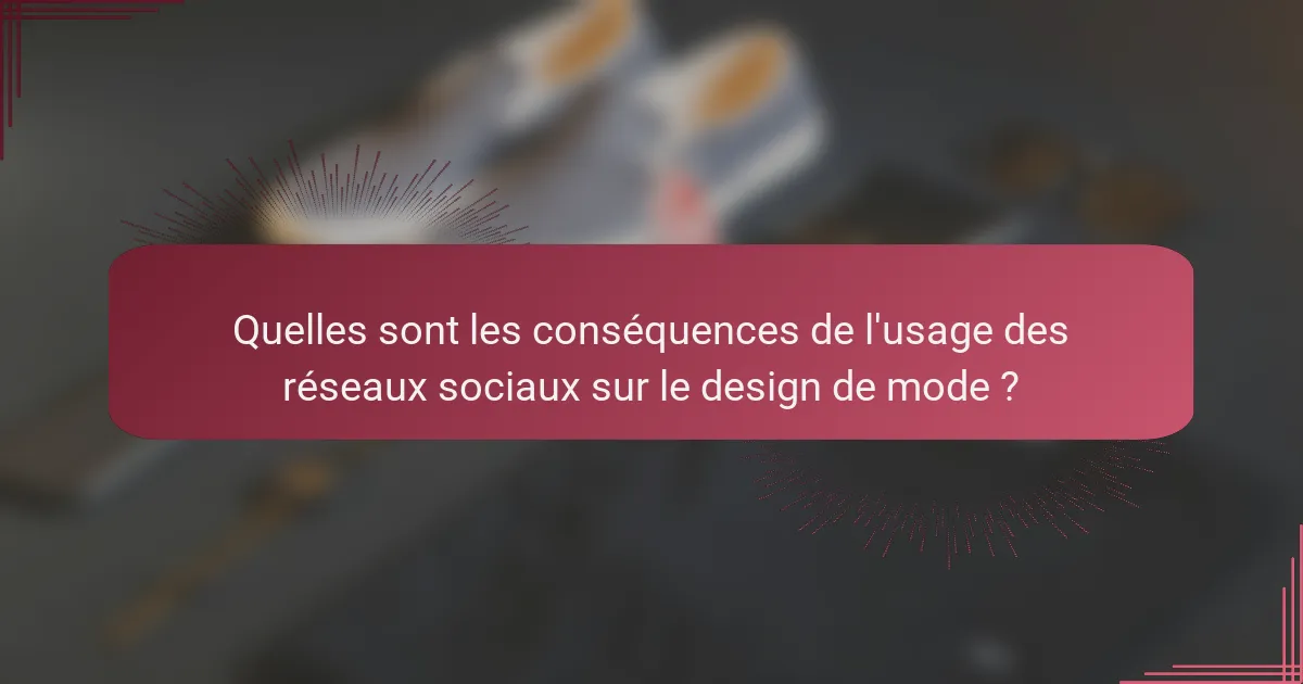 Quelles sont les conséquences de l'usage des réseaux sociaux sur le design de mode ?