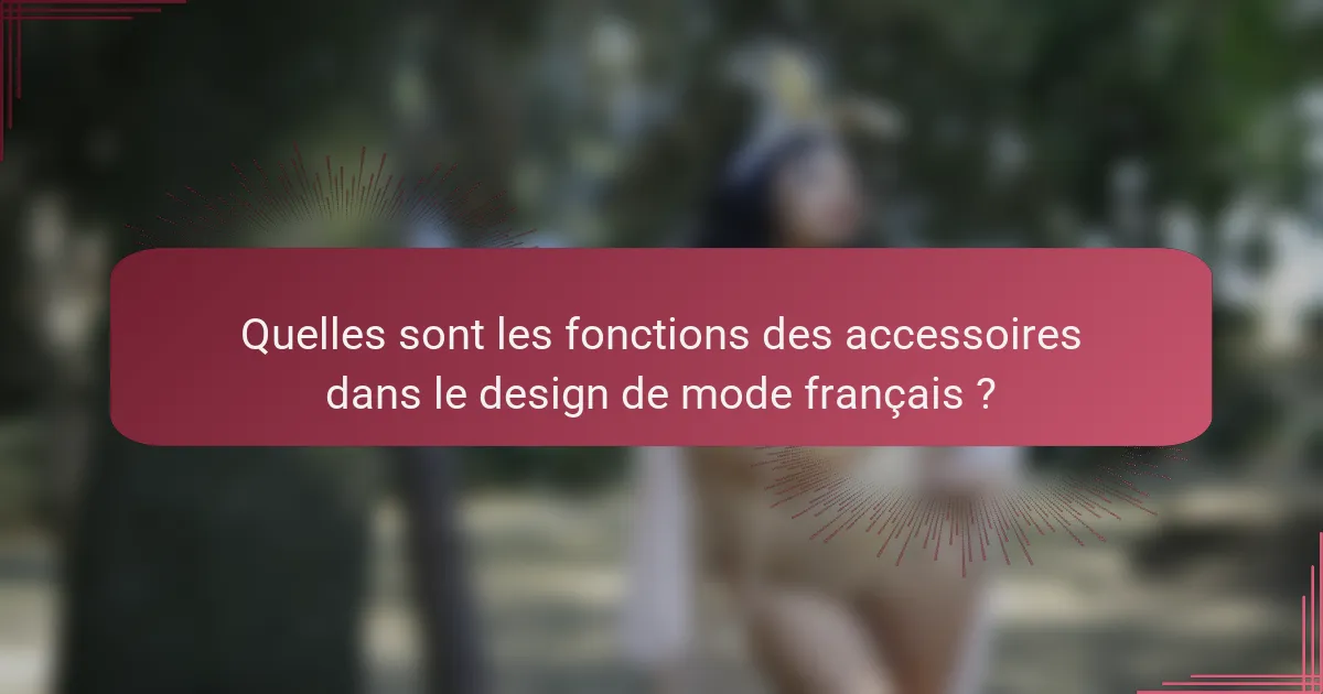Quelles sont les fonctions des accessoires dans le design de mode français ?