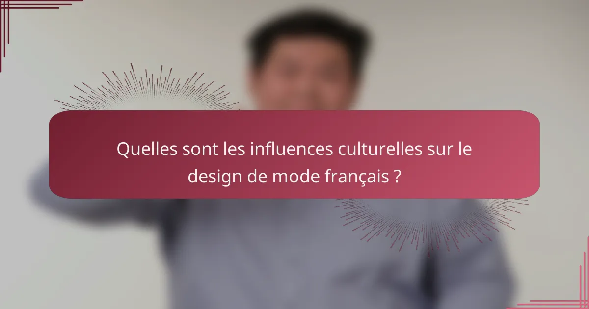 Quelles sont les influences culturelles sur le design de mode français?