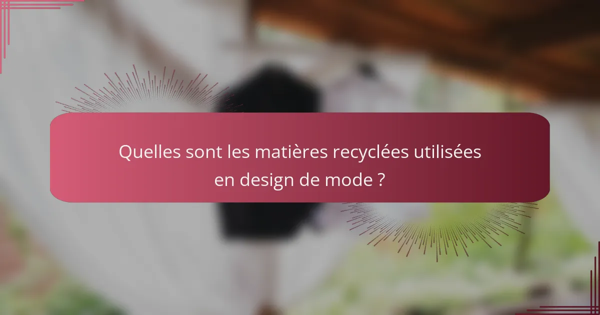 Quelles sont les matières recyclées utilisées en design de mode ?
