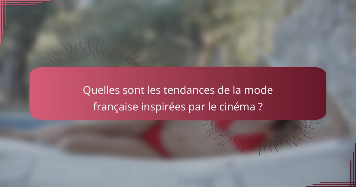 Quelles sont les tendances de la mode française inspirées par le cinéma ?