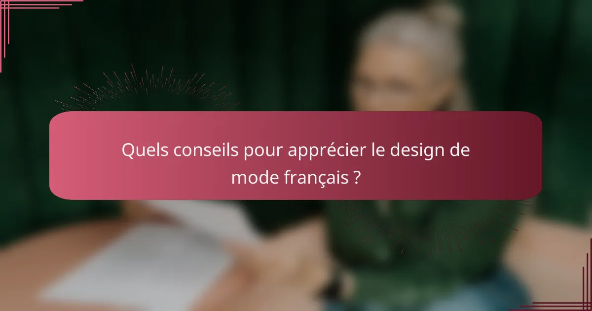 Quels conseils pour apprécier le design de mode français ?
