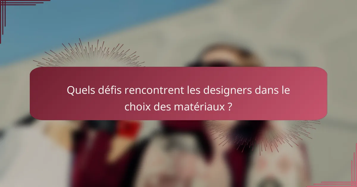 Quels défis rencontrent les designers dans le choix des matériaux ?