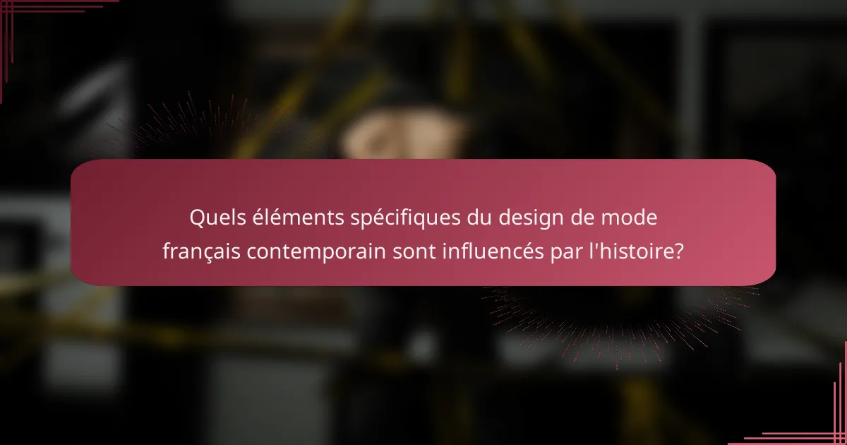 Quels éléments spécifiques du design de mode français contemporain sont influencés par l'histoire?