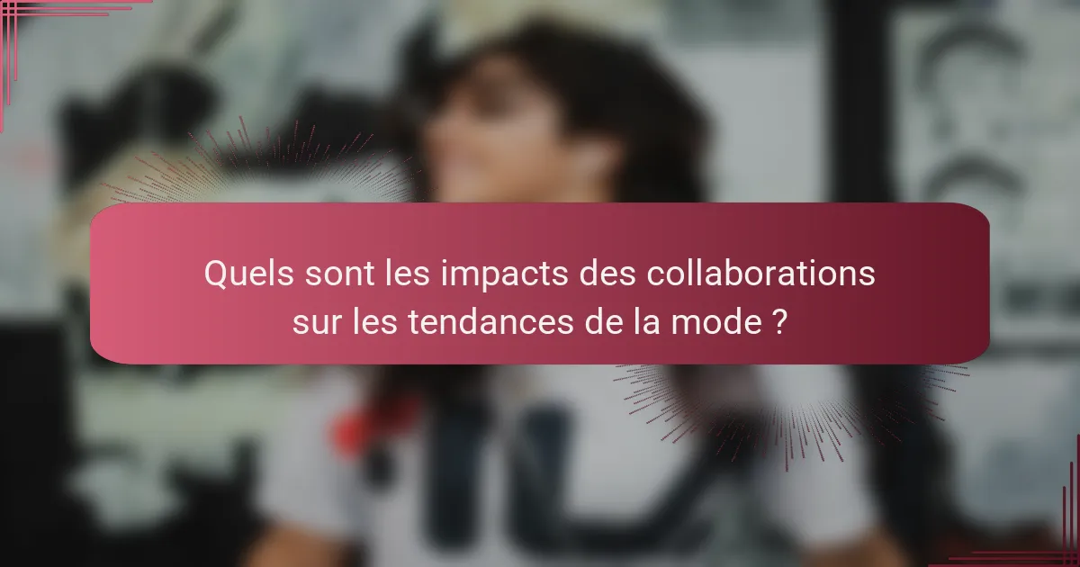 Quels sont les impacts des collaborations sur les tendances de la mode ?