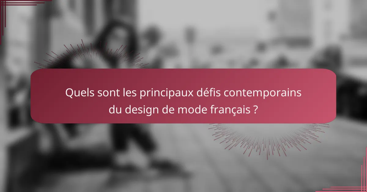 Quels sont les principaux défis contemporains du design de mode français ?