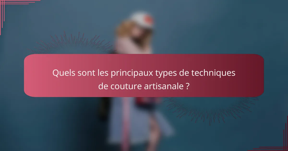 Quels sont les principaux types de techniques de couture artisanale ?