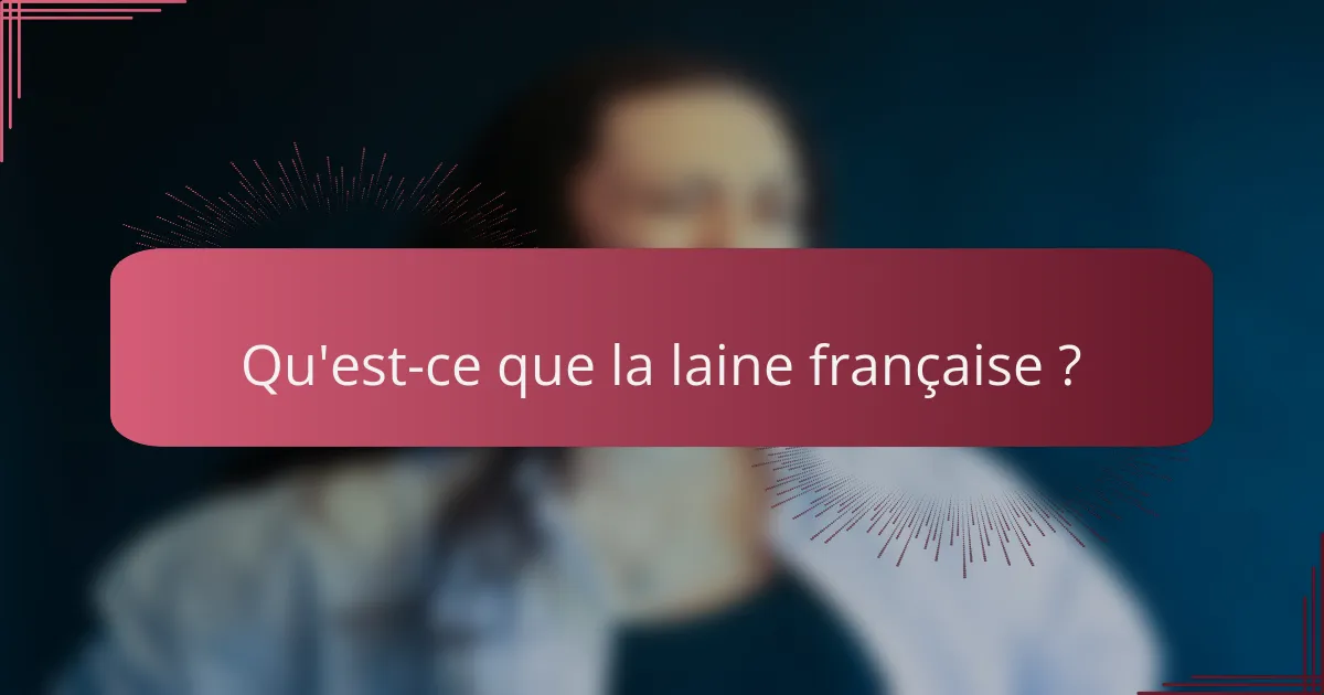 Qu'est-ce que la laine française ?