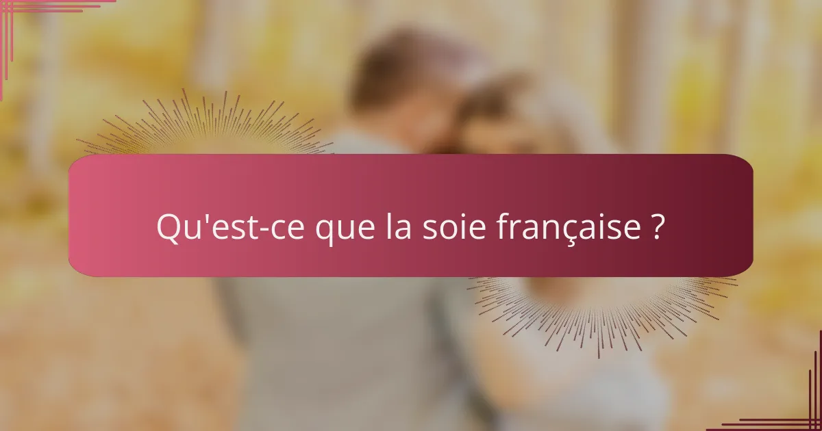 Qu'est-ce que la soie française ?
