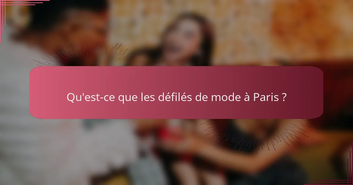 Qu'est-ce que les défilés de mode à Paris ?