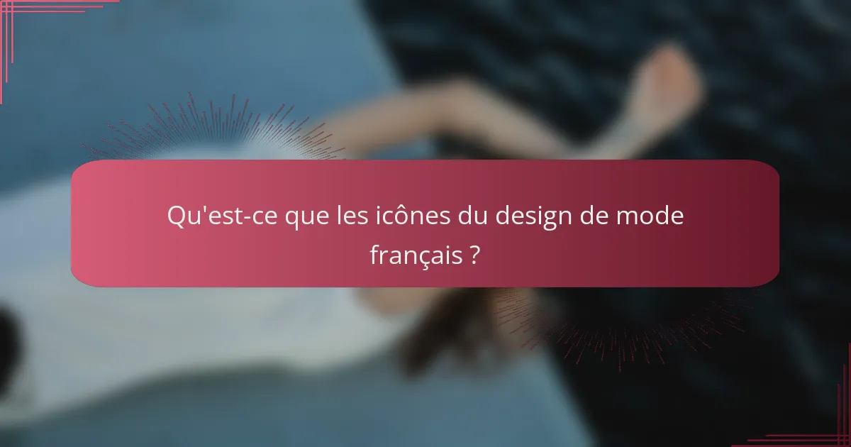 Qu'est-ce que les icônes du design de mode français ?