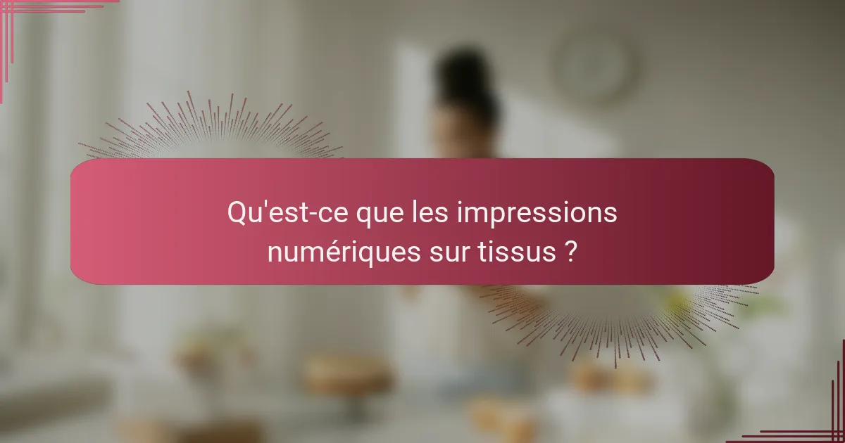 Qu'est-ce que les impressions numériques sur tissus ?