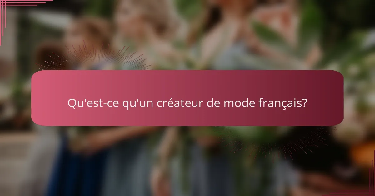 Qu'est-ce qu'un créateur de mode français?